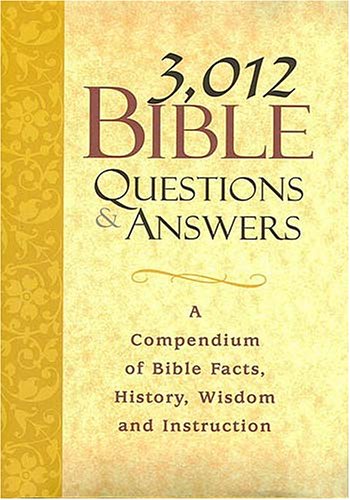 Beispielbild fr 3,012 Bible Questions & Answers: A Compendium of Bible Facts, History, Wisdom and Instruction zum Verkauf von Top Notch Books