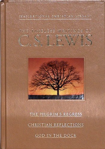 9780884863311: The Timeless Writings of C S Lewis: The Pilgrim's Regress / Christian Reflections / God in the Dock (The Family Christian Library) (Illustrated)