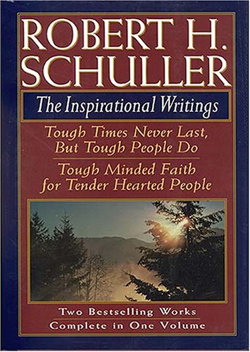 Stock image for Robert H. Schuller: The Inspirational Writings: Tough Times Never Last, But Tough People Do/Tough Minded Faith for Tender Hearted People for sale by ThriftBooks-Dallas