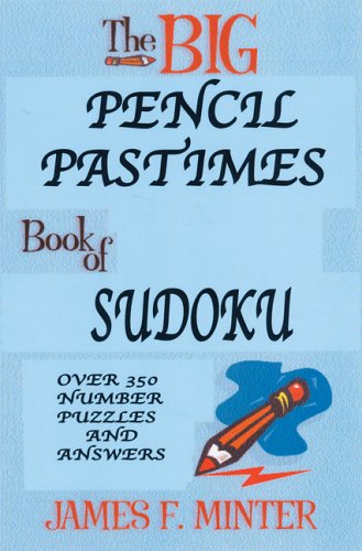 The Big Pencil Pastimes Book of Sudoku: Over 350 Number Puzzles And Answers (9780884863892) by Minter, James F.