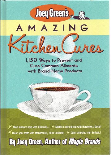 Stock image for Joey Green's Amazing Kitchen Cures: 1,150 Ways to Prevent and Cure Common Ailments with Brand-Name Products for sale by Better World Books