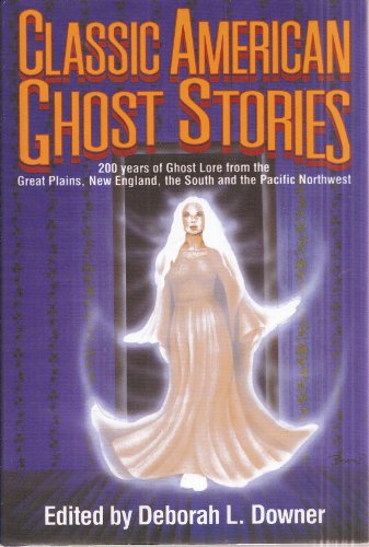 Beispielbild fr Classic American Ghost Stories: 200 Years of Ghost Lore from the Great Plains, New England, the South and the Pacific Northwest zum Verkauf von Wonder Book