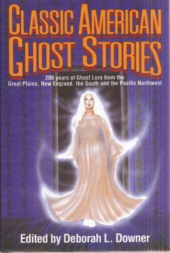 Imagen de archivo de Classic American Ghost Stories. 200 Years of Ghost Lore from the Great Plains, New England, the South and the Pacific Northwest. a la venta por Boomer's Books