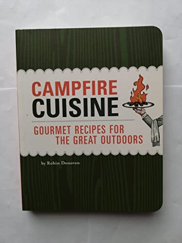 Stock image for Campfire Cuisine: Gourmet Recipes for the Great Outdoors for sale by Wonder Book