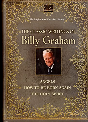 Stock image for The Classic Writings of Billy Graham: Angels/how to Be Born Again/the Holy Spirit for sale by Wonder Book