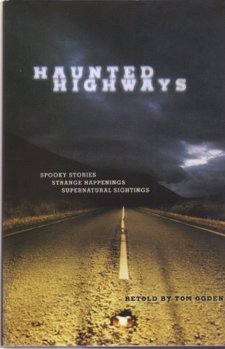 Stock image for Haunted Highways: Spooky Stories, Strange Happenings, Supernatural Sightings for sale by Wonder Book