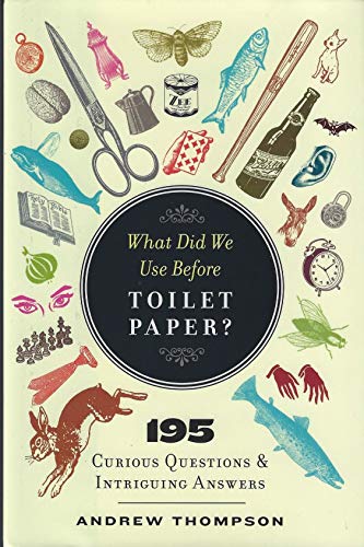 Beispielbild fr What Did We Use Before Toilet Paper? : 195 Curious Questions and Intriguing Answers zum Verkauf von Better World Books