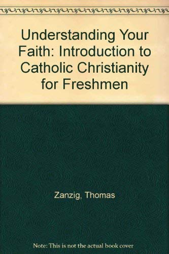 Stock image for Understanding Your Faith: An Introduction to Catholic Christianity for Freshmen for sale by ThriftBooks-Atlanta