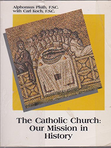 The Catholic Church: Our Mission in History (9780884891611) by Pluth, Alphonse; Koch, Carl