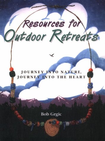 Beispielbild fr Resources for Outdoor Retreats: Journey into Nature, Journey into the Heart zum Verkauf von Wonder Book