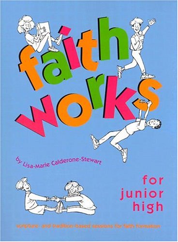 9780884893240: Faith Works for Junior High: Scripture- and Tradition-Based Sessions for Faith Formation