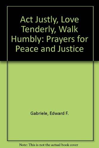 Stock image for Act Justly, Love Tenderly, Walk Humbly: Prayers for Peace and Justice for sale by Project HOME Books