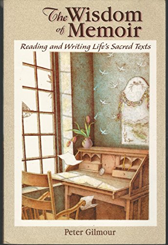 Beispielbild fr The Wisdom of Memoir : Reading and Writing Lifes Sacred Texts zum Verkauf von Better World Books