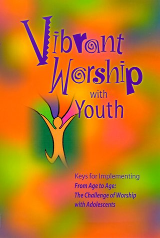 Beispielbild fr Vibrant Worship with Youth: Keys for Implementing "From Age to Age" zum Verkauf von Wonder Book