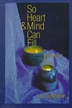 Imagen de archivo de So Heart and Mind Can Fill: Reflections for Living a la venta por ThriftBooks-Atlanta