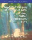 Beispielbild fr Guided Meditations on Images of God: Mother, Potter, Compassion, Love zum Verkauf von Shopbookaholic Inc