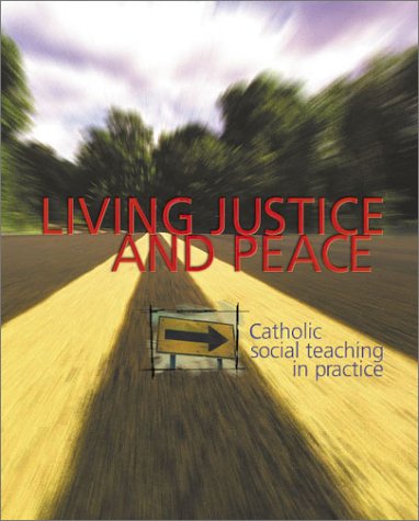 

Living Justice and Peace : Catholic Social Teaching in Practice