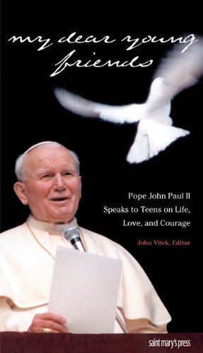 Imagen de archivo de My Dear Young Friends: Pope John Paul II Speaks To Teens On, Life, Love, And Courage (2001 Copyright) a la venta por ~Bookworksonline~