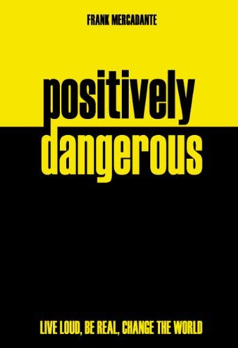 Stock image for Positively Dangerous: Live Loud, Be Real, Change the World for sale by SecondSale