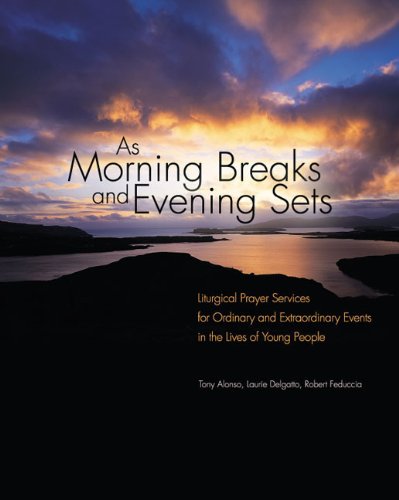 9780884898108: As Morning Breaks and Evening Sets: Liturgical Prayer Services for Ordinary and Extraordinary Events in the Lives of Young People