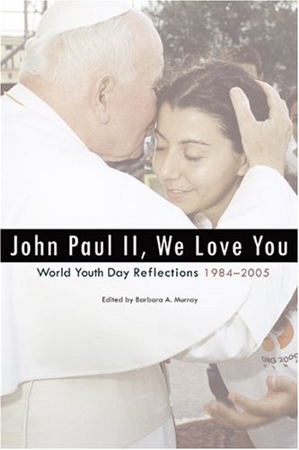 Beispielbild fr John Paul II, We Love You: World Youth Day Reflections, 1984-2005 zum Verkauf von Wonder Book