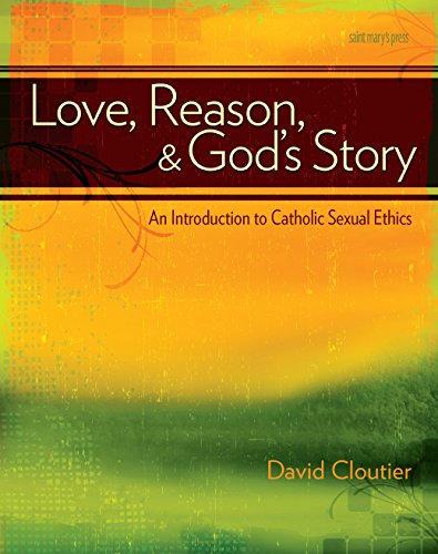 Imagen de archivo de Love, Reason, and God's Story: An Introduction to Catholic Sexual Ethics a la venta por SecondSale