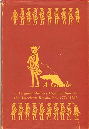 A Guide to Virginia Military Organizations in the American Revolution, 1774-1787