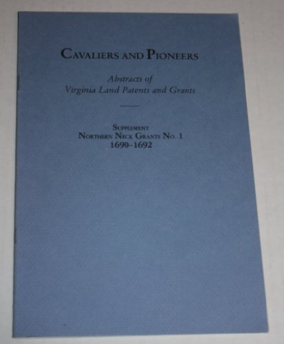 Beispielbild fr Cavaliers and Pioneers: Abstracts of Virginia Land Patents and Grants, Supplement: Northern Neck Grant No. 1 1690-1692 zum Verkauf von Wonder Book