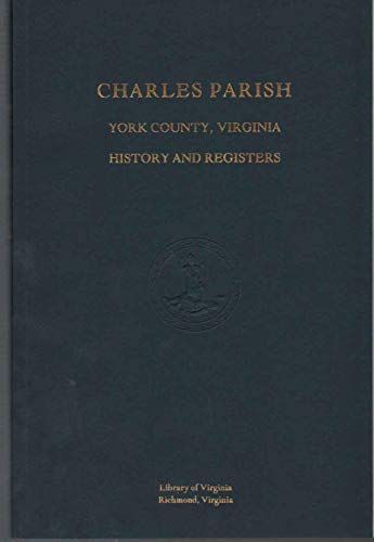 Stock image for Charles Parish, York County, Virginia, history and registers: Births, 1648-1789 : deaths, 1665-1787 for sale by ThriftBooks-Dallas