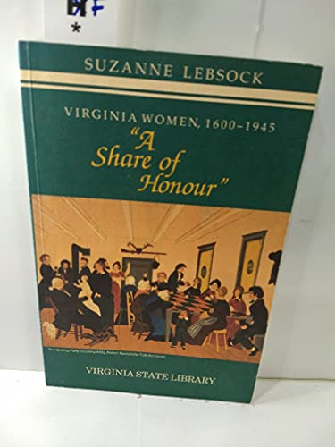 Beispielbild fr VIRGINIA WOMEN, 1600-1945: " A SHARE OF HONOUR" zum Verkauf von Zane W. Gray, BOOKSELLERS