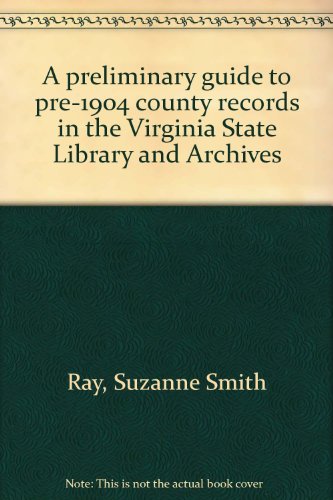 Stock image for A Preliminary Guide to Pre-1904 County Records in the Virginia State Library and Archives for sale by Saucony Book Shop