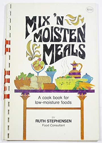 Stock image for Mix 'n Moisten Meals: A Cook book for Low-Moisture Foods for sale by Redux Books