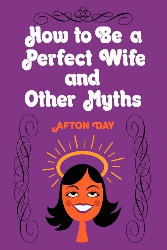 Imagen de archivo de How to Be a Perfect Wife and Other Myths a la venta por Anderson Book