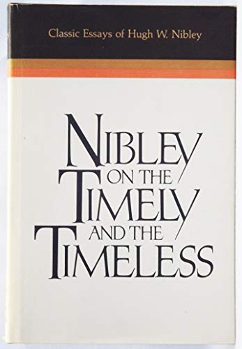 Beispielbild fr Nibley on the Timely and the Timeless: Classic Essays of Hugh W. Nibley zum Verkauf von GF Books, Inc.