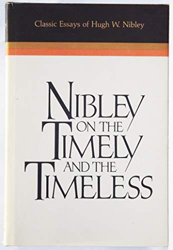 Stock image for Nibley on the Timely and the Timeless: Classic Essays of Hugh W. Nibley for sale by GF Books, Inc.