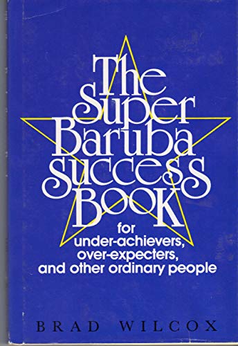 The Super Baruba Success Book for under-achievers, over-expecters, and other ordinary people