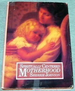 Spiritually centered motherhood (9780884944782) by Johnson, Sherrie