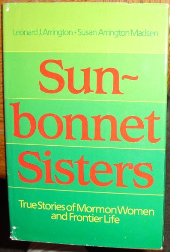 9780884945208: Sun-Bonnet Sisters: True Stories of Mormon Women and Frontier Life