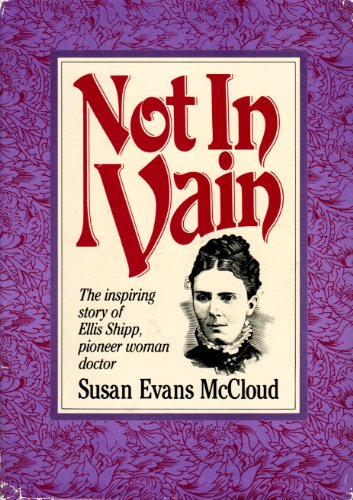 9780884945291: Not In Vain: The inspiring story of Ellis Shipp, pioneer woman doctor.