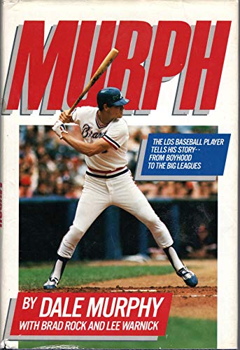 MURPH - DALE MURPHY The LDS Baseball Player - Tells His Story - from Boyhood to the Big Leagues