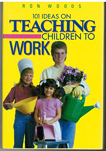 101 Ideas on Teaching Children to Work