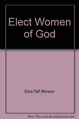 Elect Women of God (9780884948384) by Ezra Taft Benson