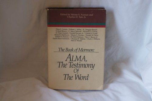 Stock image for The Book of Mormon : ALMA, the Testimony of the Word - Papers from the Sixth Annual Book of Mormon Symposium, 1991 for sale by HPB-Emerald