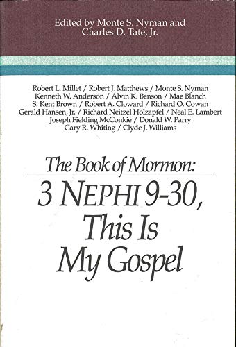 9780884949138: The Book of Mormon: 3 Nephi 9-30 This is My Gospel: Papers from the Eighth Annual Book of Mormon Symposium 1993