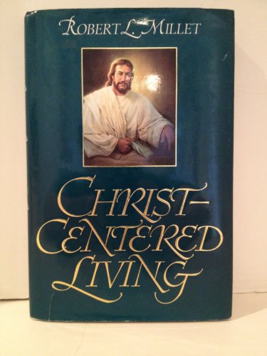 Christ-Centered Living (9780884949343) by Millet, Robert L.