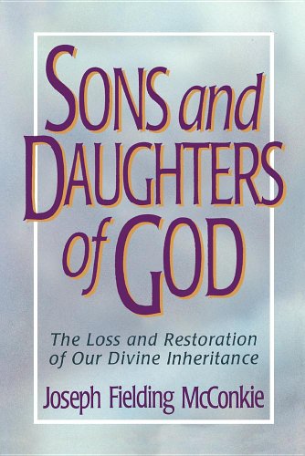 Sons and Daughters of God: The Loss and Restoration of Our Divine Inheritance (9780884949367) by McConkie, Joseph Fielding