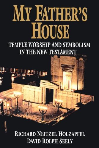 Imagen de archivo de My Father's House: Temple Worship and Symbolism in the New Testament a la venta por Jenson Books Inc