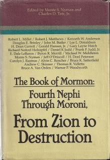 Stock image for The Book of Mormon: Fourth Nephi through Moroni, from Zion to destruction : papers from the Ninth Annual Book of Mormon Symposium, 1994 (Book of Mormon symposium series) Charles D. Nyman Monte S.;Tate for sale by Vintage Book Shoppe