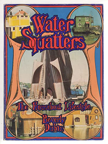 Water Squatters : The Houseboat Lifestyle . - Dubin, Beverly