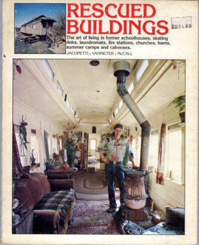 Imagen de archivo de Rescued buildings: The art of living in former schoolhouses, skating rinks, fire stations, churches, barns, summer camps, and cabooses a la venta por Ergodebooks